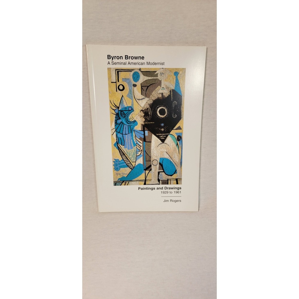 Byron Browne A Seminal American Modernist Paintings & Drawings 1929-1961 Book